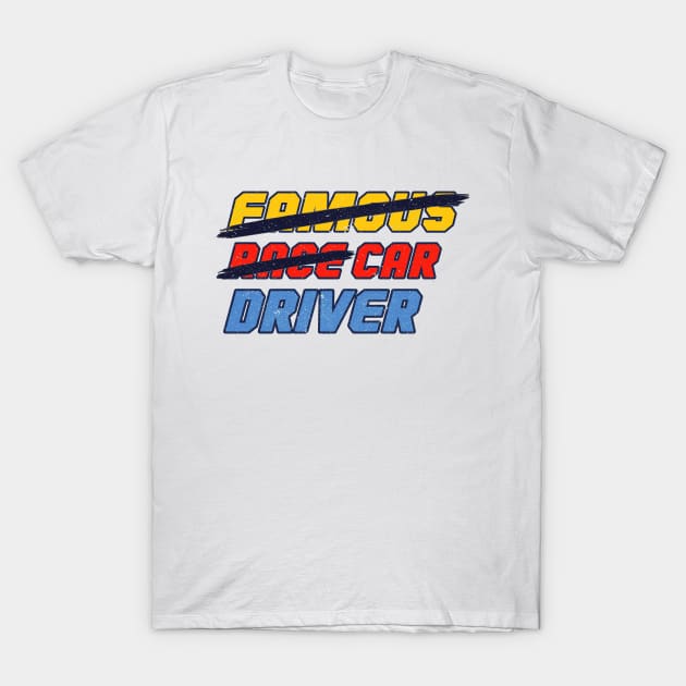 Famous Race Car Driver - funny race car T-Shirt by Numero14